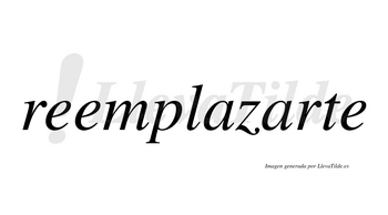 Reemplazarte  no lleva tilde con vocal tónica en la segunda «a»