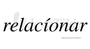 Relacíonar  lleva tilde con vocal tónica en la «i»