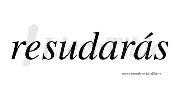 Resudarás  lleva tilde con vocal tónica en la segunda «a»