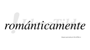 Románticamente lleva tilde con vocal tónica en la primera «a»