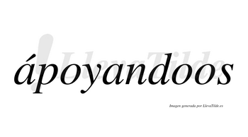 Ápoyandoos  lleva tilde con vocal tónica en la primera «a»