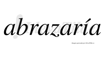 Abrazaría  lleva tilde con vocal tónica en la «i»