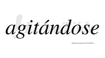 Agitándose  lleva tilde con vocal tónica en la segunda «a»