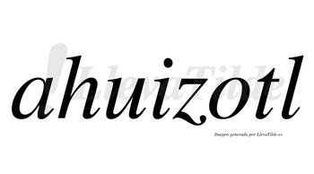 Ahuizotl  no lleva tilde con vocal tónica en la «o»