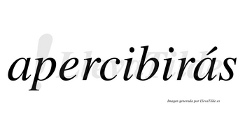 Apercibirás  lleva tilde con vocal tónica en la segunda «a»