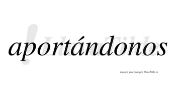 Aportándonos  lleva tilde con vocal tónica en la segunda «a»