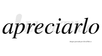 Apreciarlo  no lleva tilde con vocal tónica en la segunda «a»