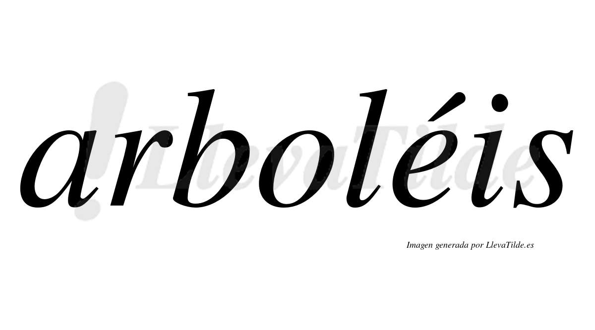 Arboléis  lleva tilde con vocal tónica en la "e"