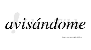 Avisándome  lleva tilde con vocal tónica en la segunda «a»