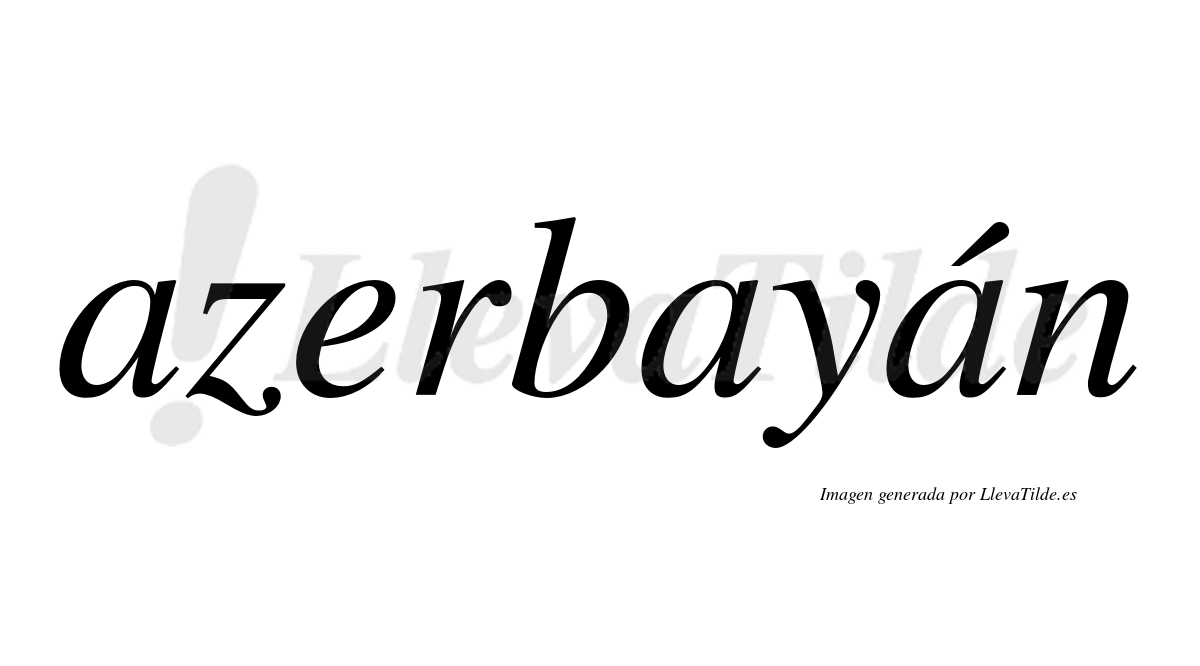 Azerbayán  lleva tilde con vocal tónica en la tercera "a"
