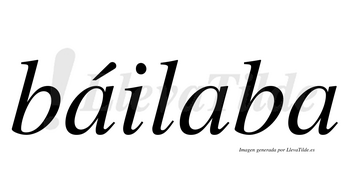 Báilaba  lleva tilde con vocal tónica en la primera «a»