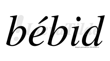Bébid  lleva tilde con vocal tónica en la «e»