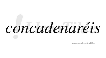 Concadenaréis  lleva tilde con vocal tónica en la segunda «e»