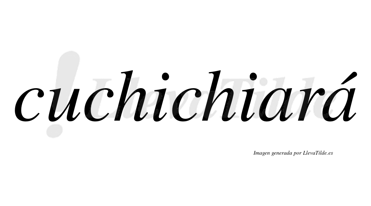 Cuchichiará  lleva tilde con vocal tónica en la segunda "a"