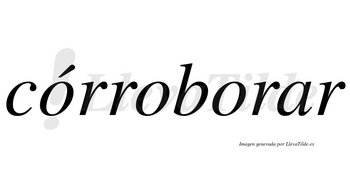 Córroborar lleva tilde con vocal tónica en la primera «o»