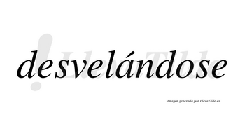 Desvelándose lleva tilde con vocal tónica en la «a»