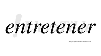 Entretener  no lleva tilde con vocal tónica en la cuarta «e»