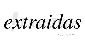 Extraidas no lleva tilde con vocal tónica en la primera «a»