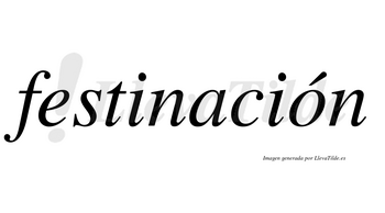 Festinación  lleva tilde con vocal tónica en la «o»