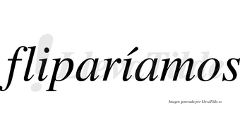 Fliparíamos  lleva tilde con vocal tónica en la segunda «i»