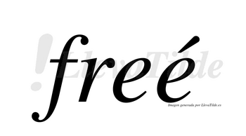Freé  lleva tilde con vocal tónica en la segunda «e»