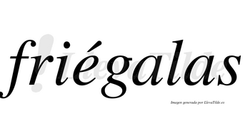 Friégalas lleva tilde con vocal tónica en la «e»