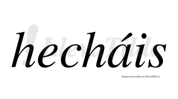 Hecháis  lleva tilde con vocal tónica en la «a»