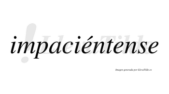 Impaciéntense  lleva tilde con vocal tónica en la primera «e»