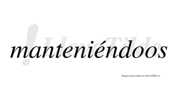 Manteniéndoos  lleva tilde con vocal tónica en la segunda «e»