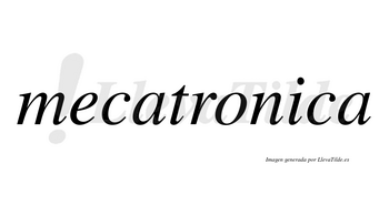 Mecatronica  no lleva tilde con vocal tónica en la «i»