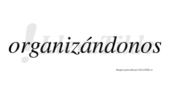 Organizándonos  lleva tilde con vocal tónica en la segunda «a»
