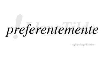 Preferente  no lleva tilde con vocal tónica en la tercera «e»