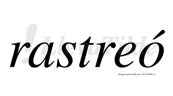 Rastreó  lleva tilde con vocal tónica en la «o»