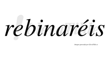 Rebinaréis  lleva tilde con vocal tónica en la segunda «e»