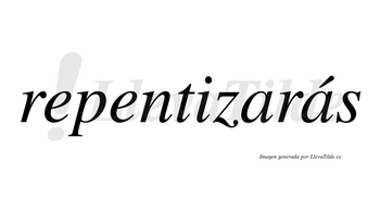 Repentizarás  lleva tilde con vocal tónica en la segunda «a»