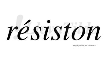 Résiston  lleva tilde con vocal tónica en la «e»