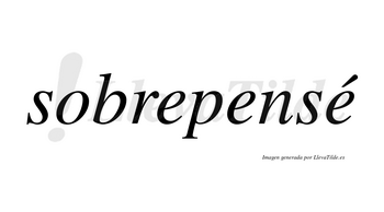 Sobrepensé lleva tilde con vocal tónica en la tercera «e»