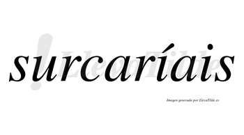 Surcaríais  lleva tilde con vocal tónica en la primera «i»