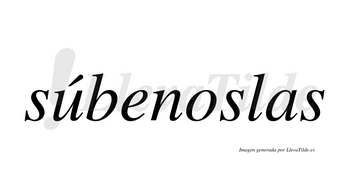 Súbenoslas  lleva tilde con vocal tónica en la «u»