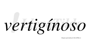 Vertigínoso  lleva tilde con vocal tónica en la segunda «i»