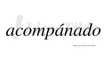 Acompánado  lleva tilde con vocal tónica en la segunda «a»