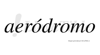 Aeródromo  lleva tilde con vocal tónica en la primera «o»