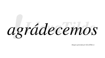 Agrádecemos  lleva tilde con vocal tónica en la segunda «a»