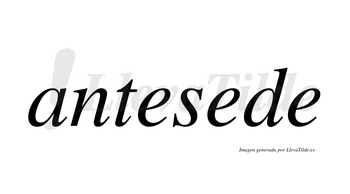 Antesede  no lleva tilde con vocal tónica en la segunda «e»