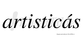 Artisticás lleva tilde con vocal tónica en la segunda «a»