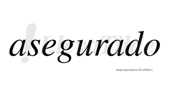 Asegurado  no lleva tilde con vocal tónica en la segunda «a»