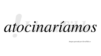 Atocinaríamos  lleva tilde con vocal tónica en la segunda «i»
