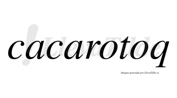 Cacarotoq  no lleva tilde con vocal tónica en la segunda «o»