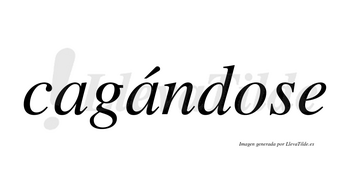 Cagándose  lleva tilde con vocal tónica en la segunda «a»