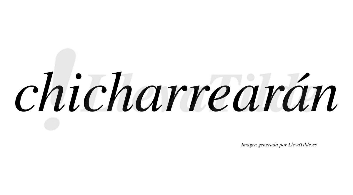Chicharrearán  lleva tilde con vocal tónica en la tercera "a"